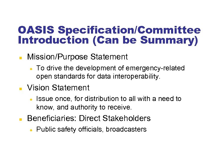 OASIS Specification/Committee Introduction (Can be Summary) Mission/Purpose Statement Vision Statement To drive the development