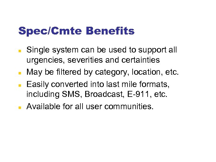 Spec/Cmte Benefits Single system can be used to support all urgencies, severities and certainties