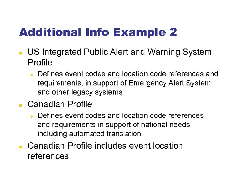 Additional Info Example 2 US Integrated Public Alert and Warning System Profile Canadian Profile