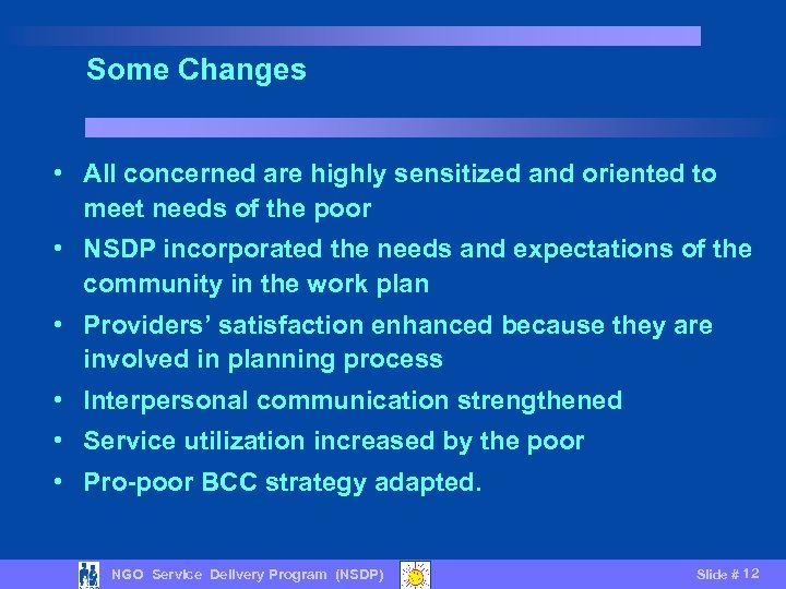 Some Changes • All concerned are highly sensitized and oriented to meet needs of