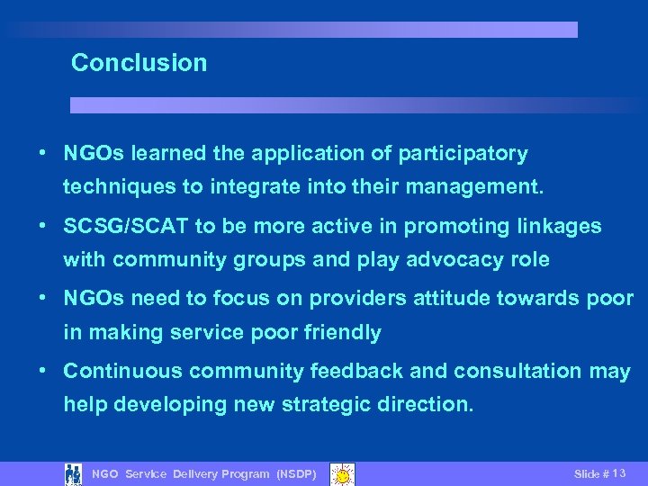 Conclusion • NGOs learned the application of participatory techniques to integrate into their management.