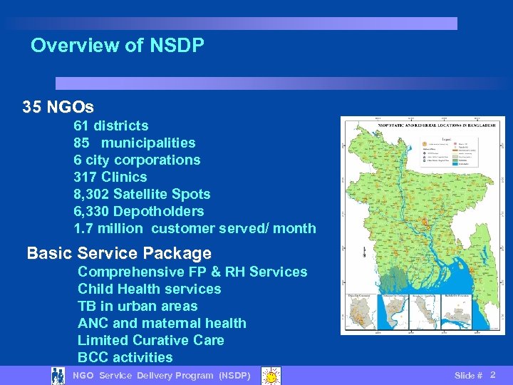 Overview of NSDP 35 NGOs 61 districts 85 municipalities 6 city corporations 317 Clinics