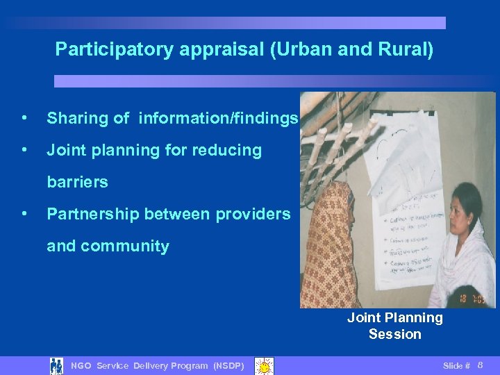 Participatory appraisal (Urban and Rural) • Sharing of information/findings • Joint planning for reducing