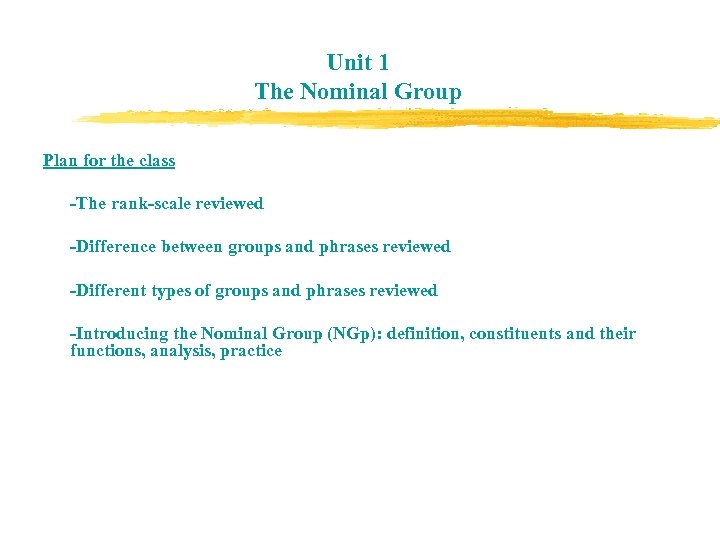 Unit 1 The Nominal Group Plan for the class -The rank-scale reviewed -Difference between