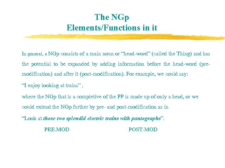 The NGp Elements/Functions in it In general, a NGp consists of a main noun