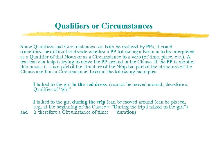 Qualifiers or Circumstances Since Qualifiers and Circumstances can both be realized by PPs, it