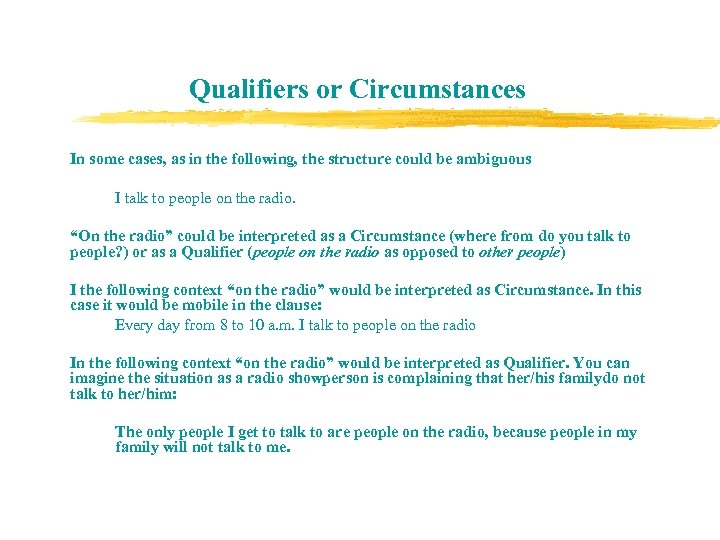 Qualifiers or Circumstances In some cases, as in the following, the structure could be