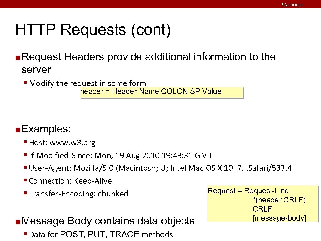 Carnegie Mellon HTTP Requests (cont) ¢ Request Headers provide additional information to the server