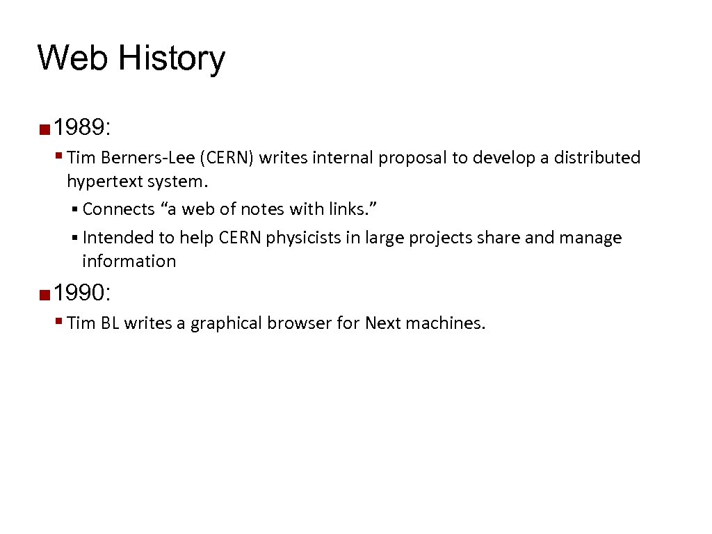 Web History ¢ 1989: § Tim Berners-Lee (CERN) writes internal proposal to develop a