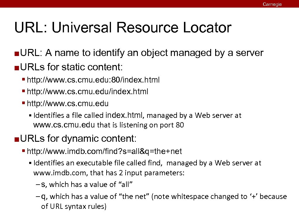 Carnegie Mellon URL: Universal Resource Locator URL: A name to identify an object managed