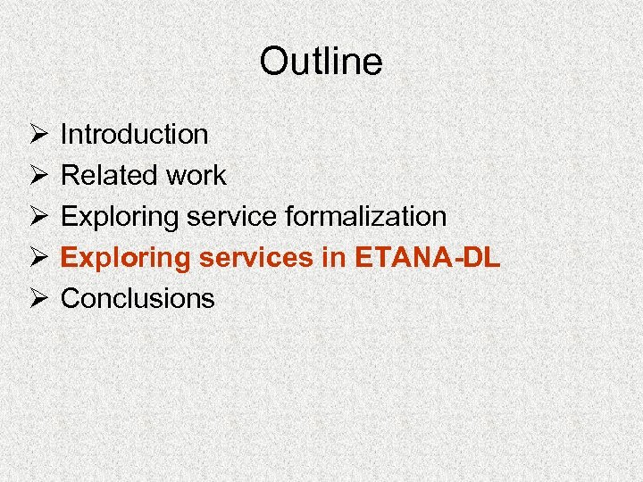 Outline Ø Ø Ø Introduction Related work Exploring service formalization Exploring services in ETANA-DL