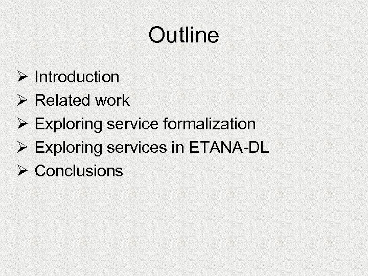 Outline Ø Ø Ø Introduction Related work Exploring service formalization Exploring services in ETANA-DL
