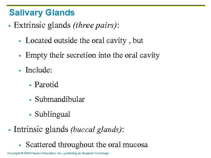 Salivary Glands § Extrinsic glands (three pairs): § Located outside the oral cavity ,