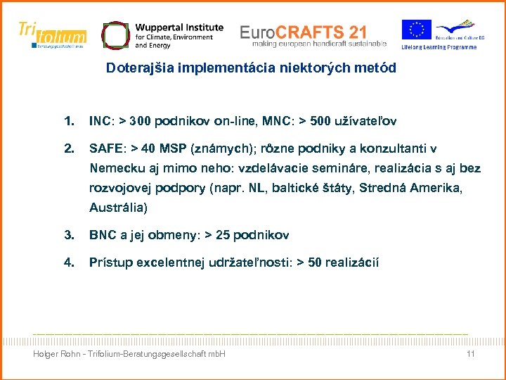 Doterajšia implementácia niektorých metód 1. INC: > 300 podnikov on-line, MNC: > 500 užívateľov