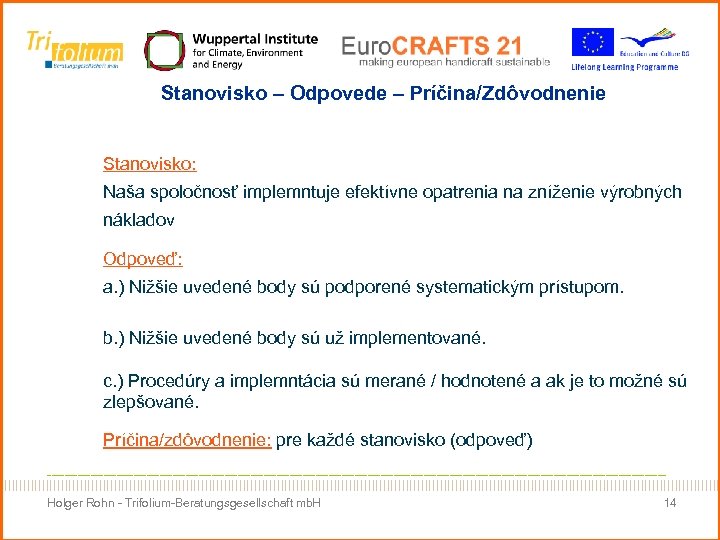 Stanovisko – Odpovede – Príčina/Zdôvodnenie Stanovisko: Naša spoločnosť implemntuje efektívne opatrenia na zníženie výrobných