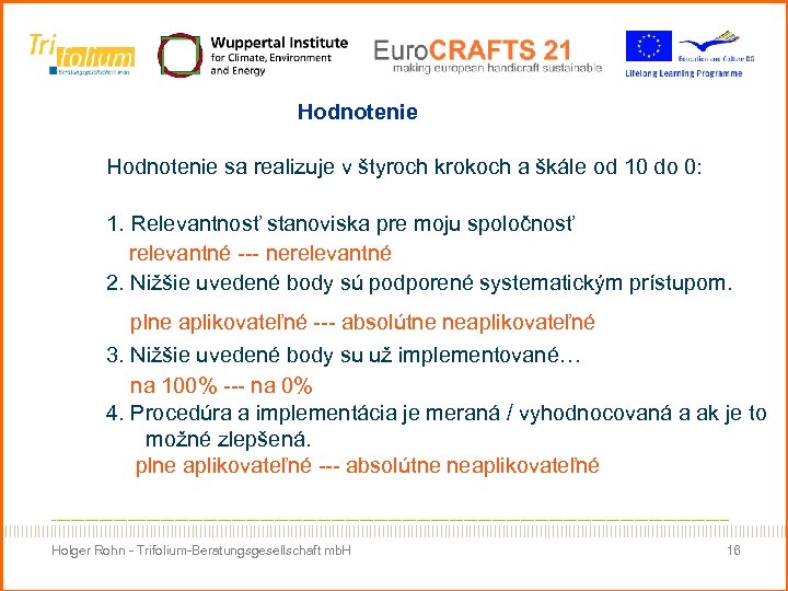 Hodnotenie sa realizuje v štyroch krokoch a škále od 10 do 0: 1. Relevantnosť