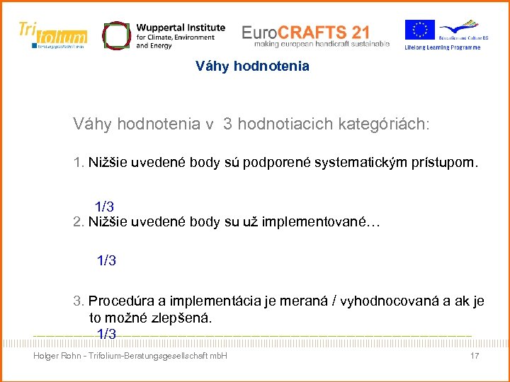 Váhy hodnotenia v 3 hodnotiacich kategóriách: 1. Nižšie uvedené body sú podporené systematickým prístupom.