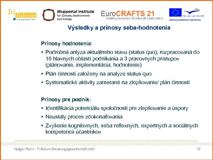 Výsledky a prínosy seba-hodnotenia Prínosy hodnotenia: • Podrobná anlýza aktuálneho stavu (status quo), rozpracovaná