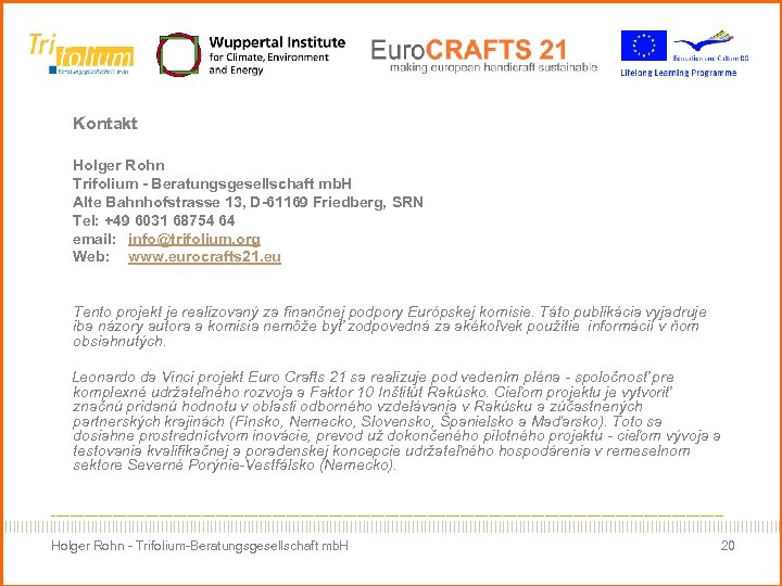 Kontakt Holger Rohn Trifolium - Beratungsgesellschaft mb. H Alte Bahnhofstrasse 13, D-61169 Friedberg, SRN