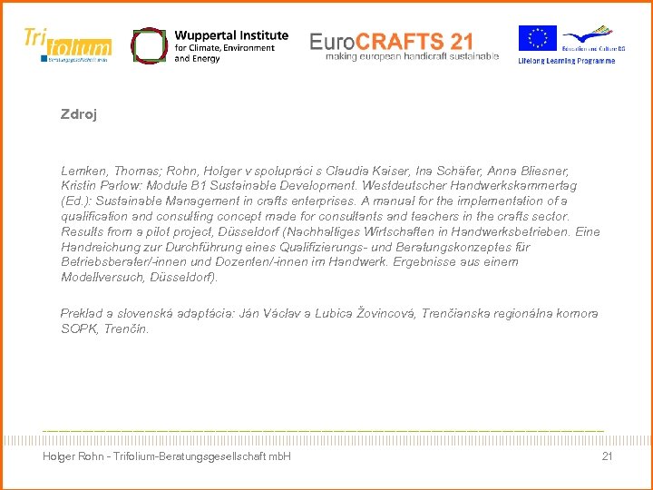 Zdroj Lemken, Thomas; Rohn, Holger v spolupráci s Claudia Kaiser, Ina Schäfer, Anna Bliesner,