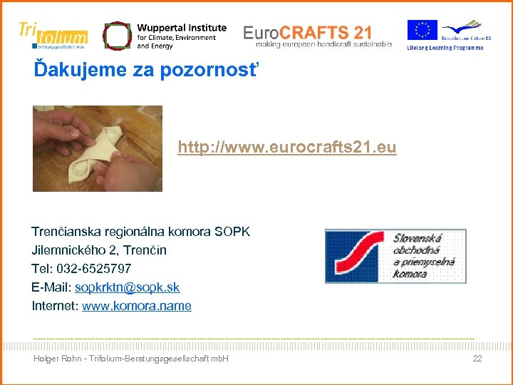 Ďakujeme za pozornosť http: //www. eurocrafts 21. eu Trenčianska regionálna komora SOPK Jilemnického 2,
