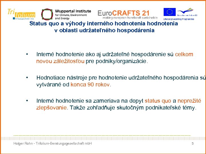 Status quo a výhody interného hodnotenia v oblasti udržateľného hospodárenia • Interné hodnotenie ako