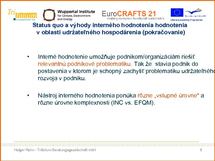 Status quo a výhody interného hodnotenia v oblasti udržateľného hospodárenia (pokračovanie) • Interné hodnotenie