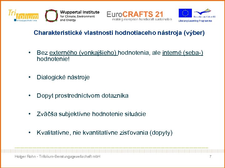 Charakteristické vlastnosti hodnotiaceho nástroja (výber) • Bez externého (vonkajšieho) hodnotenia, ale interné (seba-) hodnotenie!