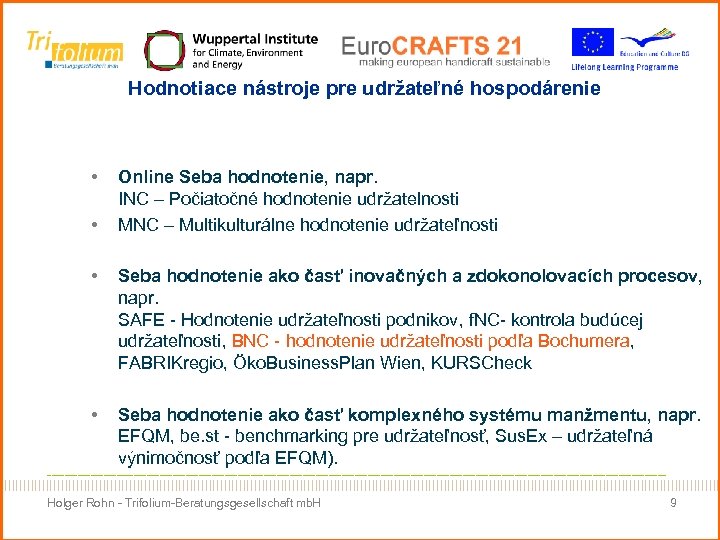 Hodnotiace nástroje pre udržateľné hospodárenie • • Online Seba hodnotenie, napr. INC – Počiatočné