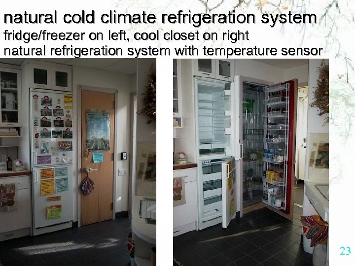 natural cold climate refrigeration system fridge/freezer on left, cool closet on right natural refrigeration