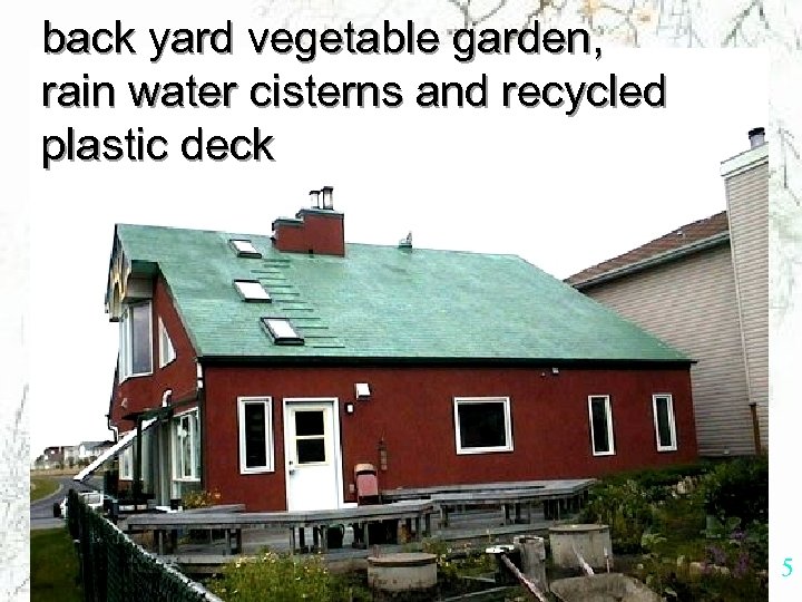 back yard vegetable garden, rain water cisterns and recycled plastic deck 5 