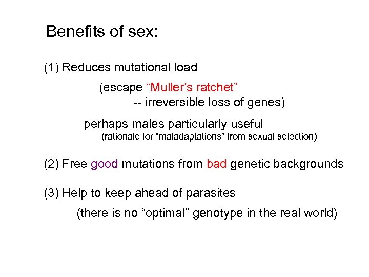Benefits of sex: (1) Reduces mutational load (escape “Muller’s ratchet” -- irreversible loss of