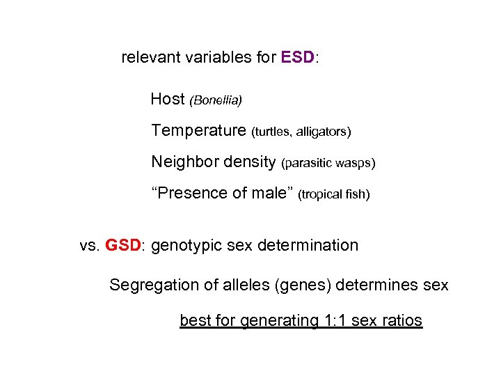 relevant variables for ESD: Host (Bonellia) Temperature (turtles, alligators) Neighbor density (parasitic wasps) “Presence