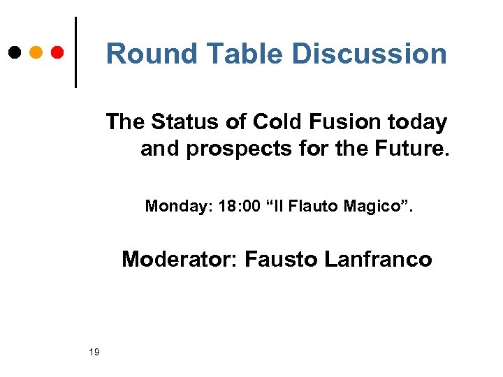 Round Table Discussion The Status of Cold Fusion today and prospects for the Future.