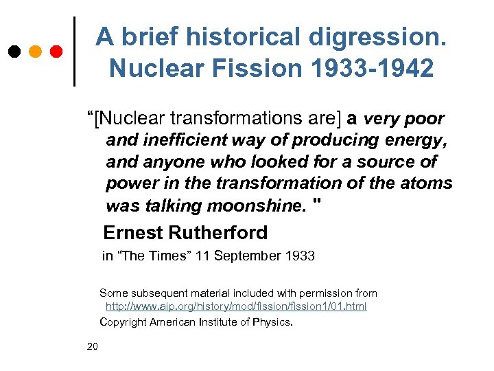 A brief historical digression. Nuclear Fission 1933 -1942 “[Nuclear transformations are] a very poor