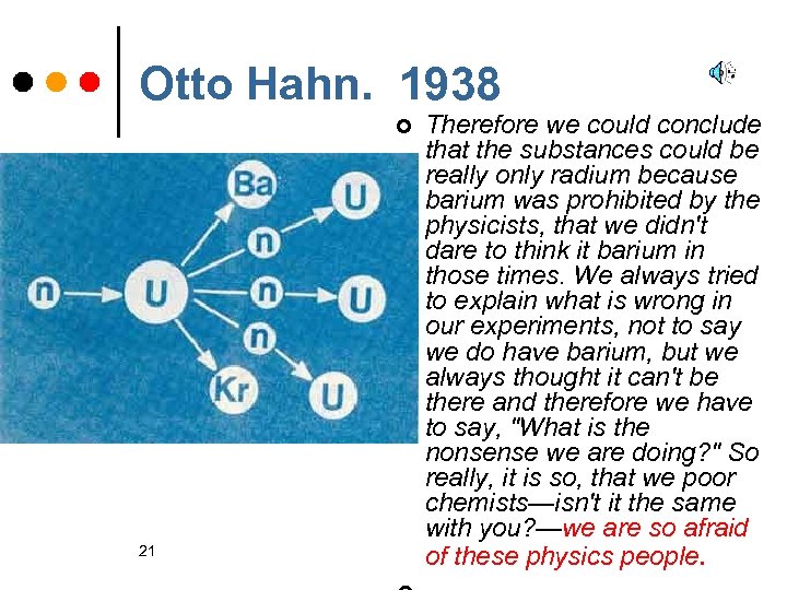 Otto Hahn. 1938 ¢ 21 Therefore we could conclude that the substances could be