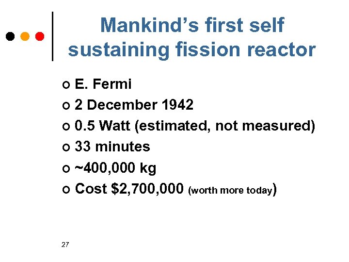 Mankind’s first self sustaining fission reactor E. Fermi ¢ 2 December 1942 ¢ 0.