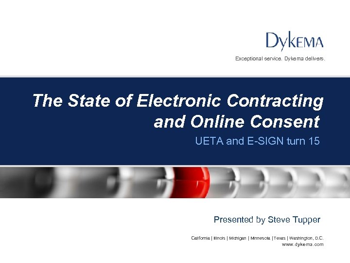 Exceptional service. Dykema delivers. The State of Electronic Contracting and Online Consent UETA and