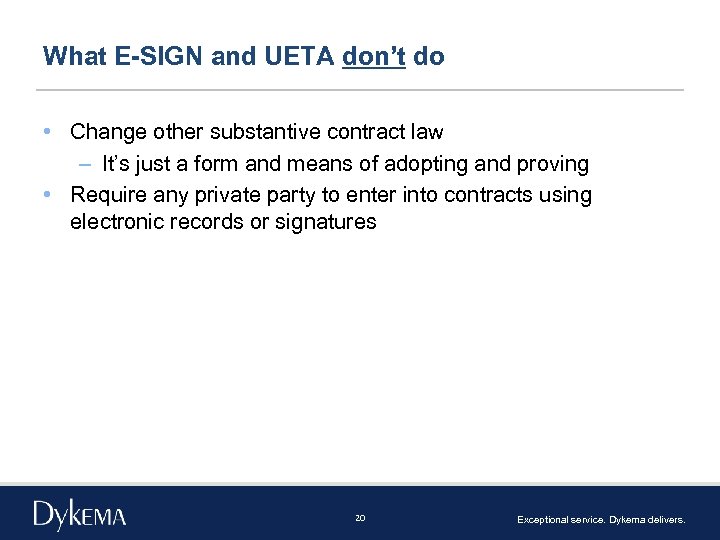 What E-SIGN and UETA don’t do • Change other substantive contract law – It’s