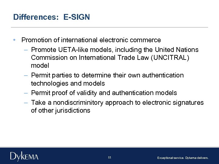 Differences: E-SIGN • Promotion of international electronic commerce – Promote UETA-like models, including the