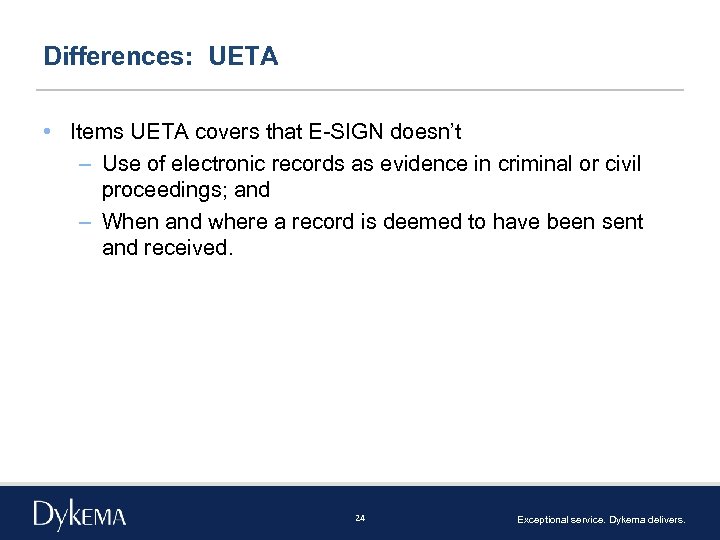 Differences: UETA • Items UETA covers that E-SIGN doesn’t – Use of electronic records