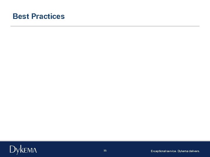 Best Practices 35 Exceptional service. Dykema delivers. 