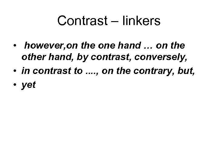 Contrast – linkers • however, on the one hand … on the other hand,
