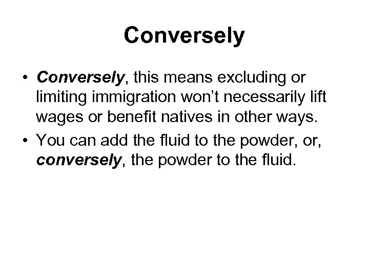 Conversely • Conversely, this means excluding or limiting immigration won’t necessarily lift wages or