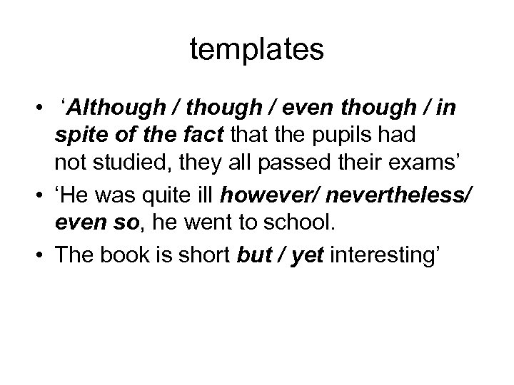 templates • ‘Although / even though / in spite of the fact that the