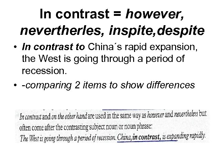 In contrast = however, nevertherles, inspite, despite • In contrast to China´s rapid expansion,