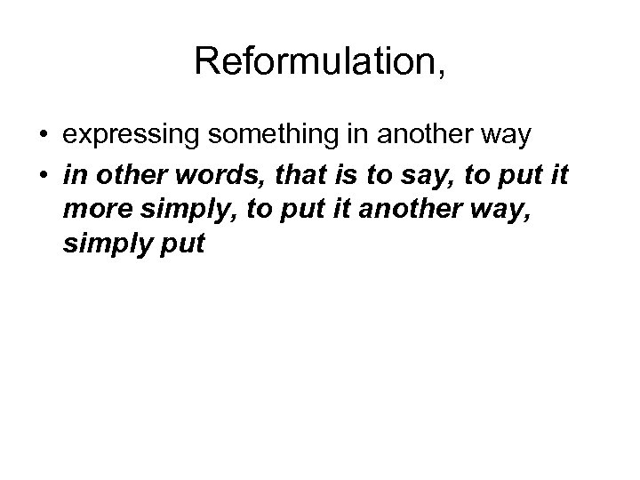 Reformulation, • expressing something in another way • in other words, that is to