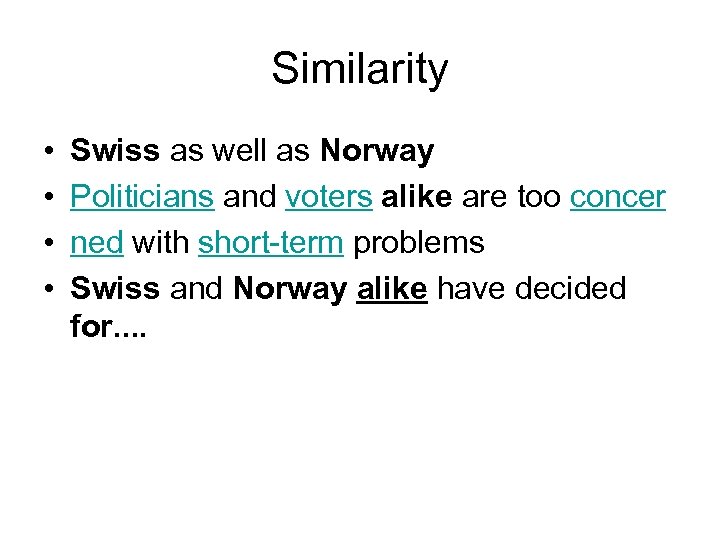 Similarity • • Swiss as well as Norway Politicians and voters alike are too