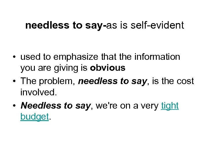 needless to say-as is self-evident • used to emphasize that the information you are