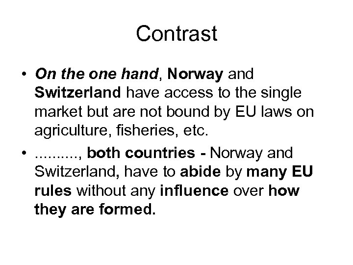 Contrast • On the one hand, Norway and Switzerland have access to the single